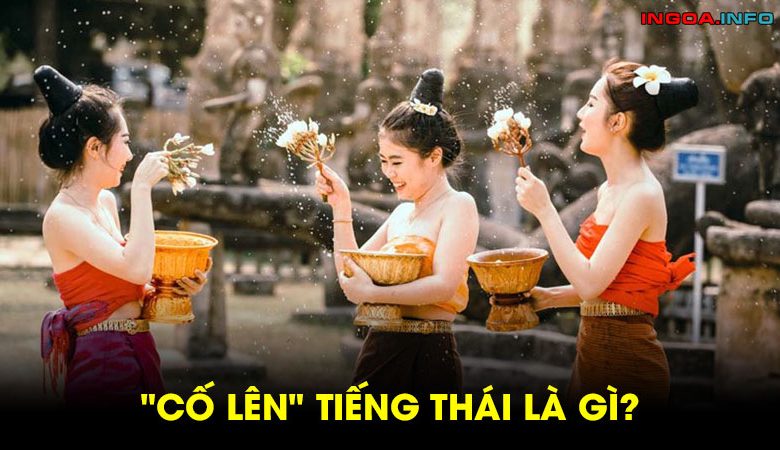Cố lên tiếng Thái là gì? Một số câu tiếng Thái giao tiếp cơ bản | Ingoa